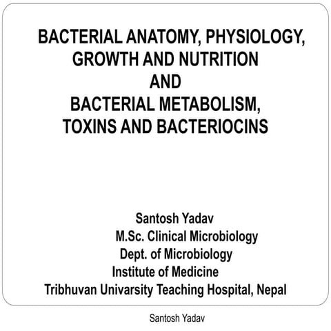 Bacterial anatomy, physiology, growth, nutrition, metabolism, toxin and bacte...