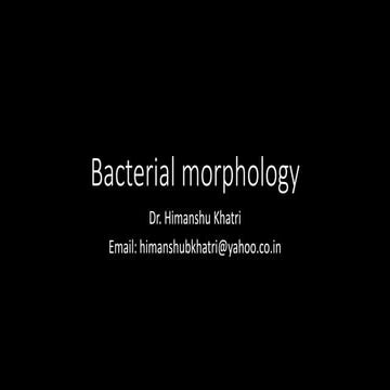 Bacterial morphology by Dr. Himanshu Khatri