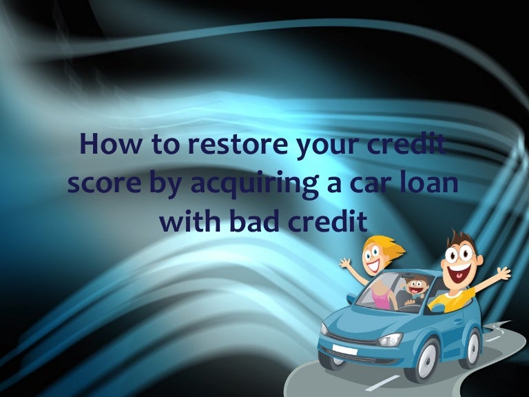i need a car loan and have bad credit