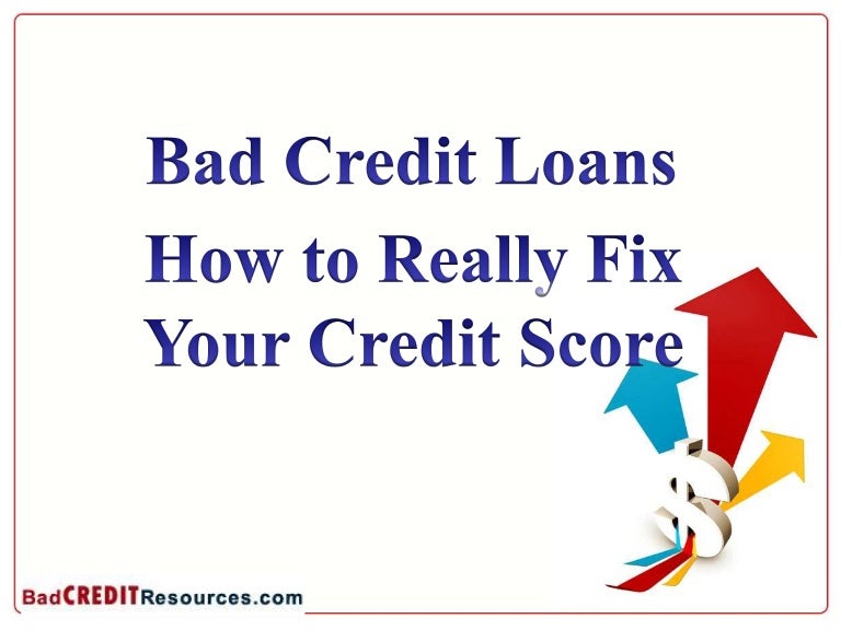 Bad Credit Loans How to Really Fix Your Credit Score