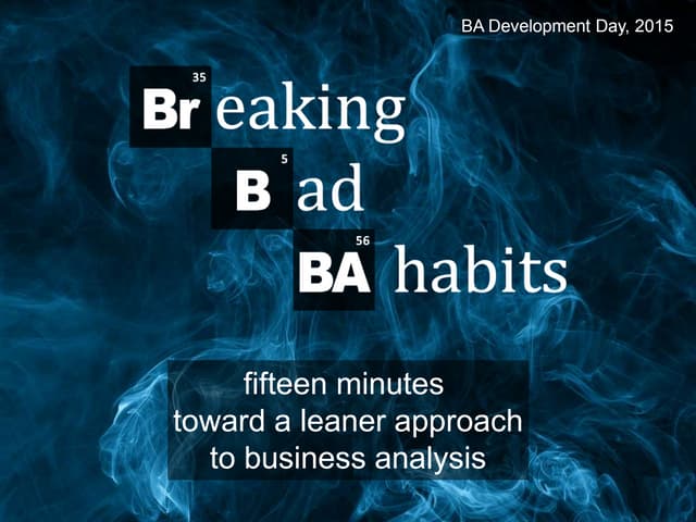 Breaking bad BA habits - BA Development Day 2015