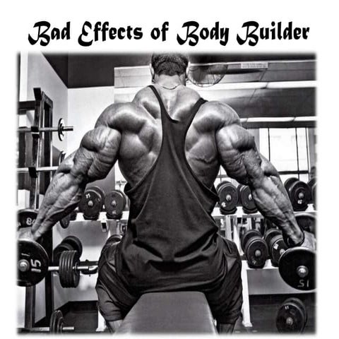 Bad effects of body builder