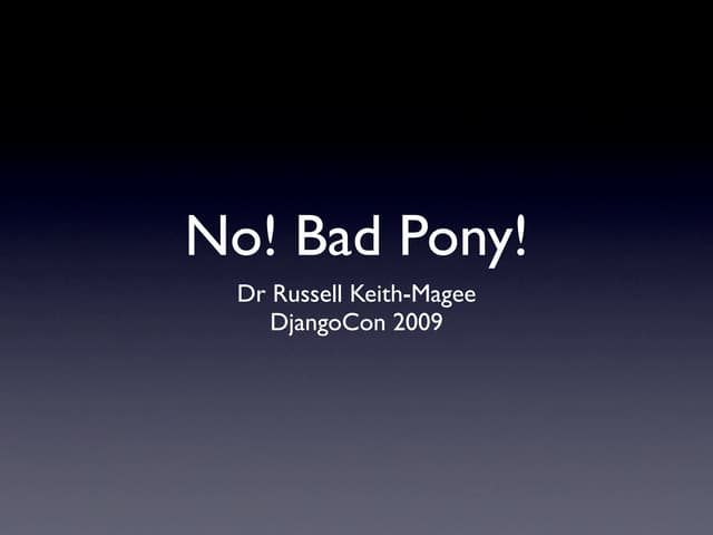 DjangoCon09: No! Bad Pony!