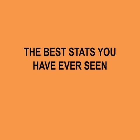The best stats you have ever seen