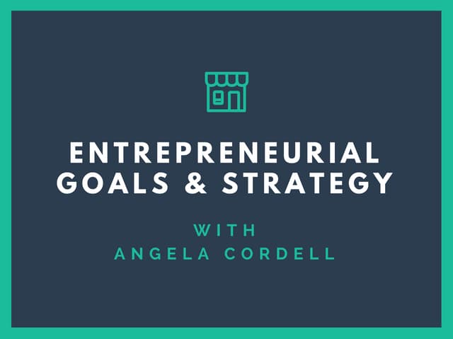 Entrepreneurial Goals & Strategy with Angela Cordell