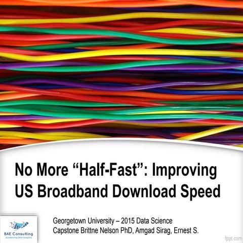 No More Half Fast: Improving US Broadband Download Speed. Georgetown Universi...