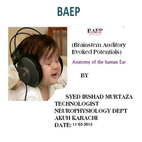 Anatomy of Ear and BERA with its technical aspects.  by Murtaza. March 2015.