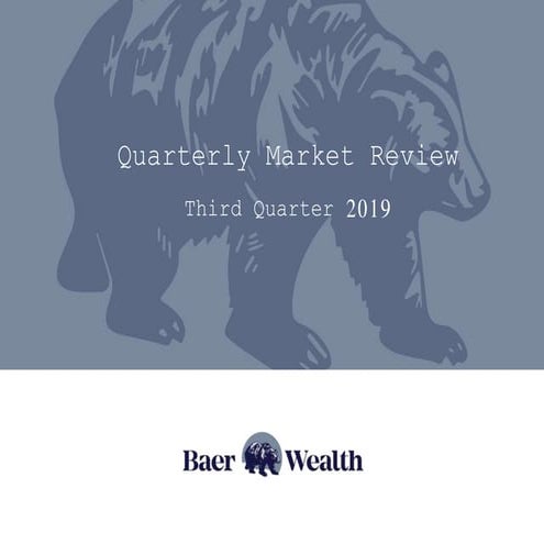 Baer Wealth - Quarterly Market Review - Q3 2019
