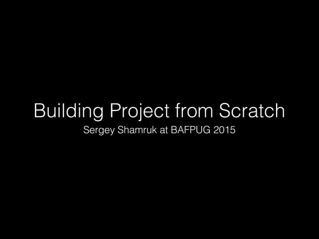 Sergey Shamruk - Building Project From Scratch