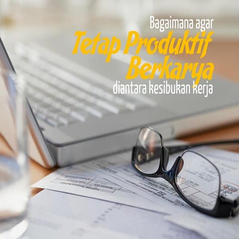 Bagaimana Tetap Produktif di Tengah Kesibukan Kerja
