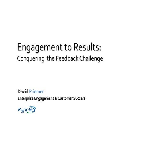 Engagement to Results: Conquering  the Feedback Challenge 