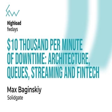 "$10 thousand per minute of downtime: architecture, queues, streaming and fin...