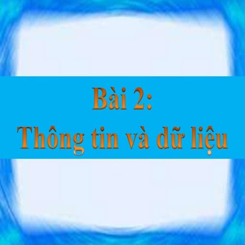 Bai 02 thong tin va du lieu