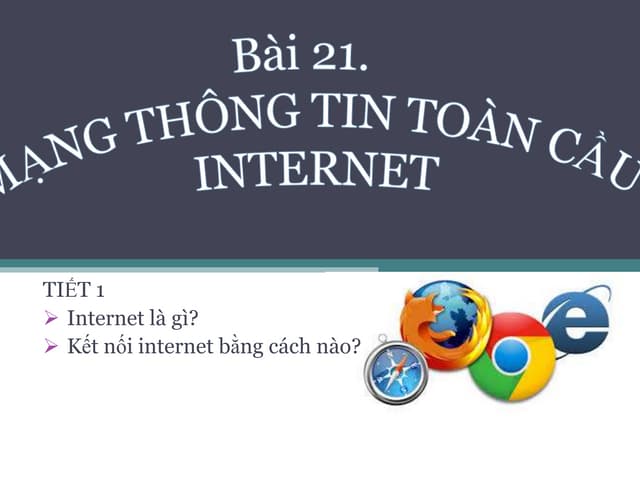 Bài 21: Mạng thông tin toàn cầu Internet (Tiết 1)