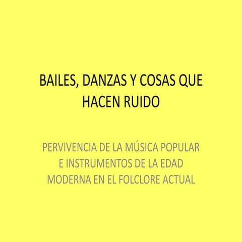 Bailes, danzas y cosas que hacen ruido