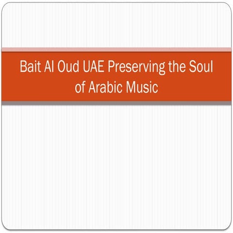 Bait Al Oud UAE Preserving the Soul of Arabic Music.pptx
