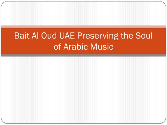 Bait Al Oud UAE Preserving the Soul of Arabic Music.pptx