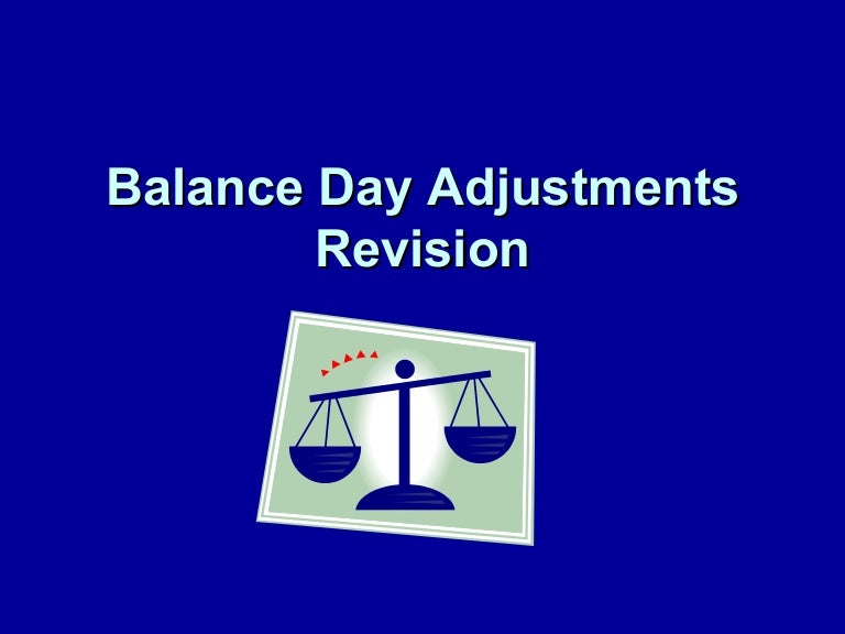 Balance day adjustments