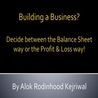 The Balance Sheet OR Profit & Loss ...