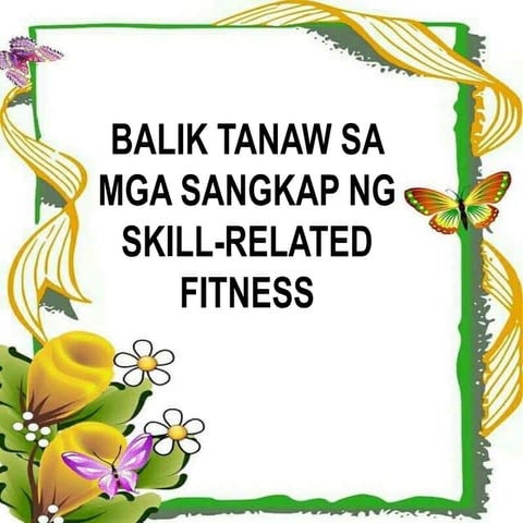 BALIK TANAW SA MGA SANGKAP NG SKILL-RELATED FITNESS.pptx