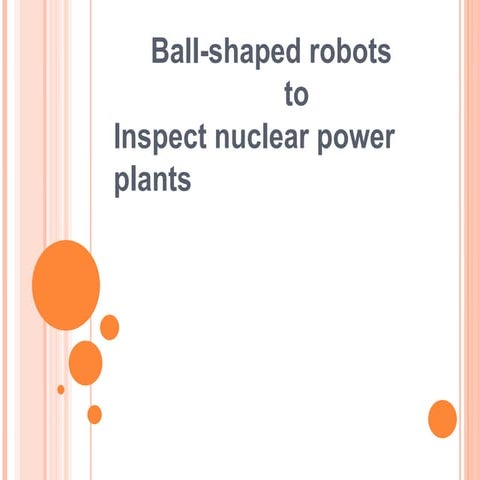 ball-shaped robots to inspect nuclear power plants.ppt