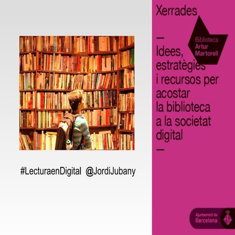 Idees, estratègies i recursos per acostar la biblioteca a la societat digital 