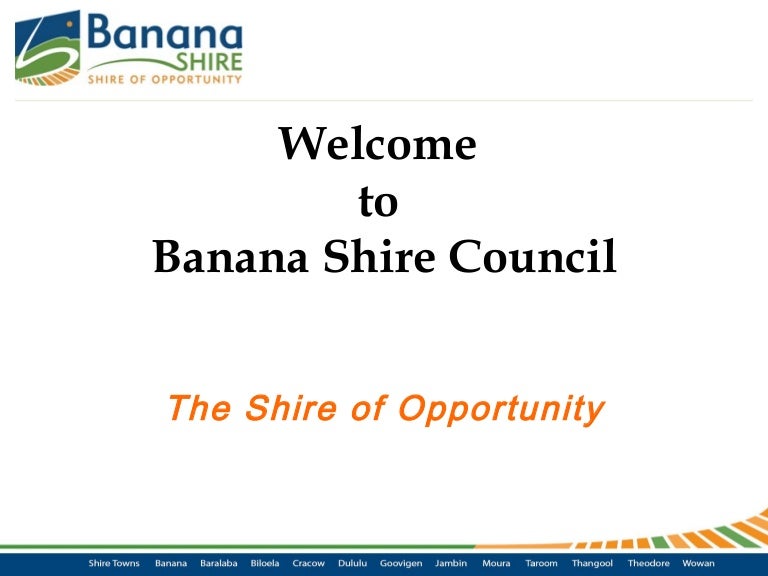 Banana shire council, the shire of opportunity