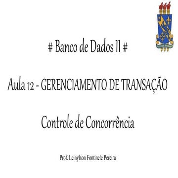 Banco de Dados II Aula 12 - Gerenciamento de transação (controle de concorrên...