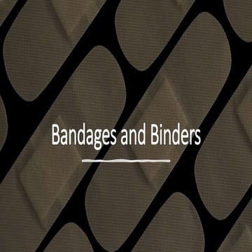 Bandages and Binders [Autosaved].pptx