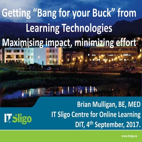 Getting Bang for your Buck from Learning Technologies - Maximising Impact, Minimising Effort.