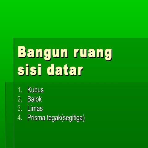 Bangun ruang kubus, balok, prisma, dan limas