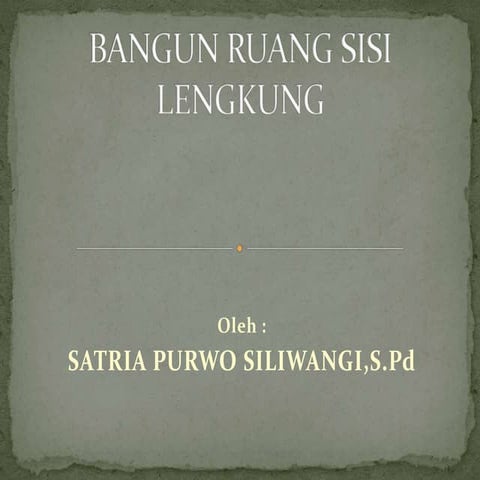 BANGUN_RUANG_SISI_LENGKUNG kelas IX.pptx