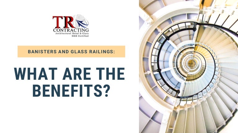 Banisters And Glass Railings What Are The Benefits