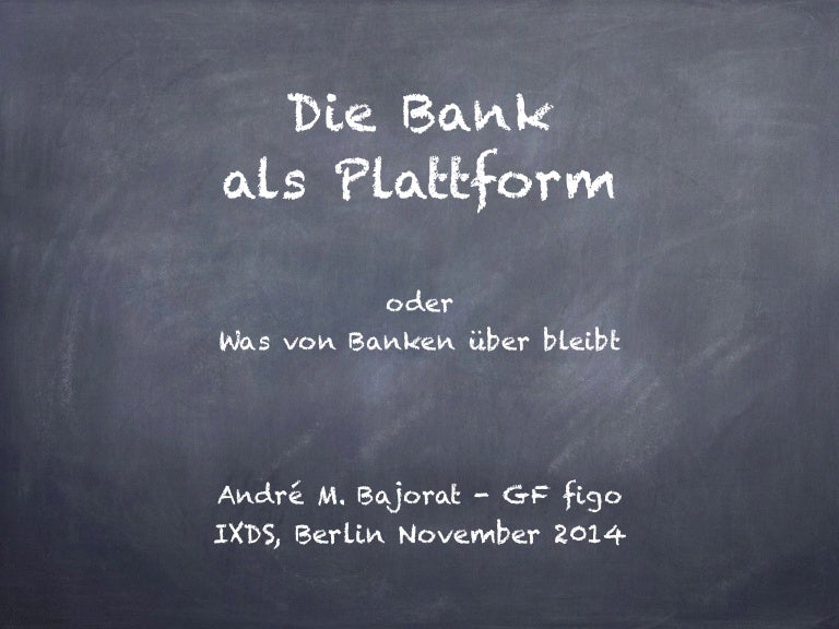 Die Bank Als Plattform Oder Was Von Banken Uber Bleibt