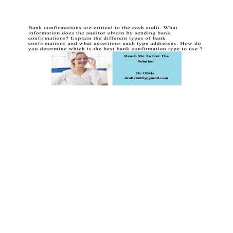 Bank confirmations are critical to the cash audit. What information .docx