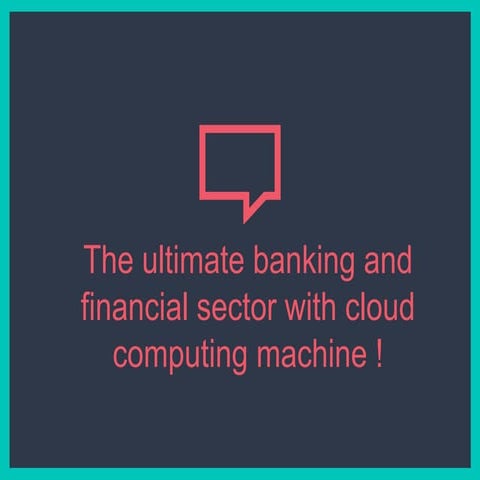 The ultimate banking and financial sector with cloud computing machine ! 