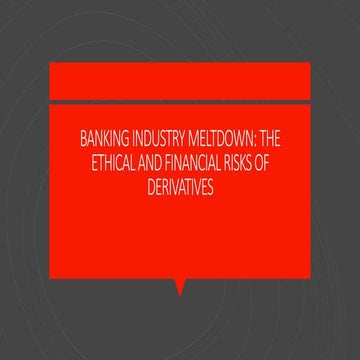 BANKING INDUSTRY MELTDOWN - THE ETHICAL AND FINANCIAL RISKS OF DERIVATIVES