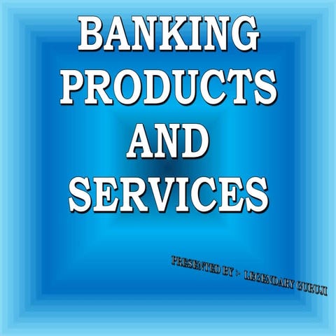 BANKING PRODUCTS AND SERVICES.pptx