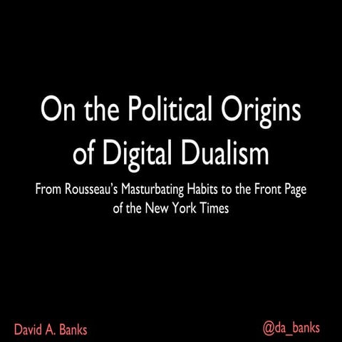 On the Political Origins of Digital Dualism: From Rousseau's Masturbating Hab...