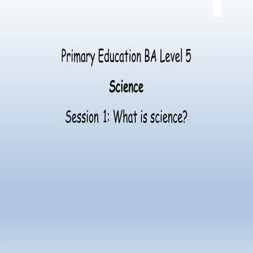 BA PT Subjects Within the Curriculum Science  Level 5- Session 1 - What is sc...