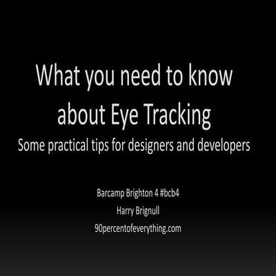 What You Need To Know About Eye Tracking (older barcamp version)