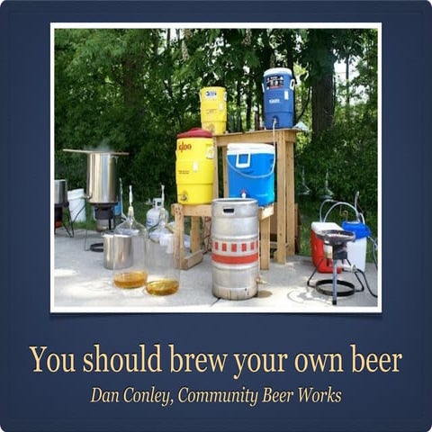 You should brew your own beer