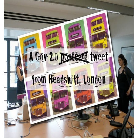 A Gov 2.0 Postcard from Headshift, London