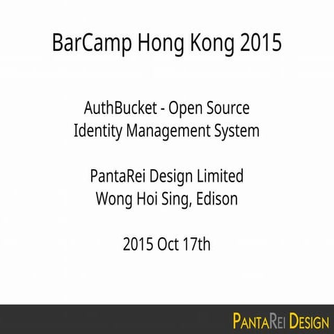 BarCamp Hong Kong 2015 - AuthBucket - Open Source Identity Management System