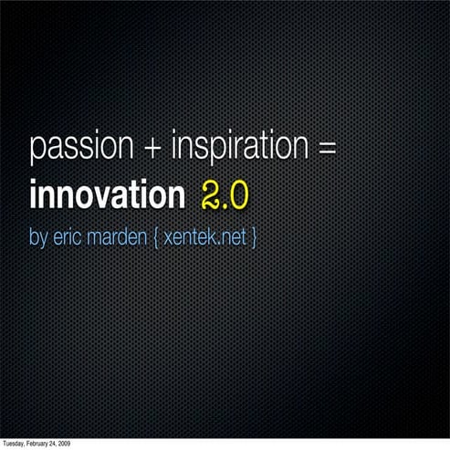 Passion + Inspiration = Innovation 2.0