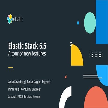 Barcelona Elastic Meetup January 31 2019 - Release 6.5 features