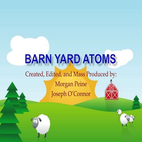 Barn yard atoms