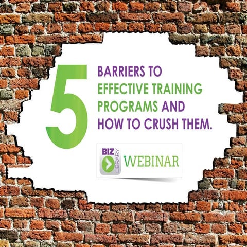 The 5 Barriers to Effective Training Programs and How to Crush Them - Webinar...