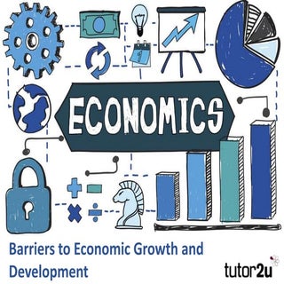 Barriers to Economic Growth and Dev...
