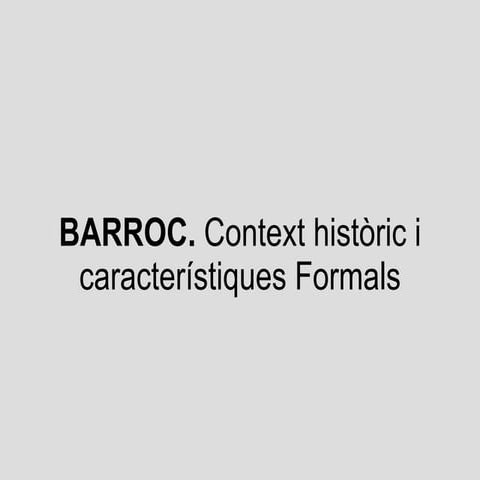 Barroc. context històric i característiques formals